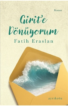 Girit'e Dönüyorum / Fatih Eraslan Girit'e Dönüyorum / Fatih Eraslan
