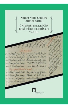 Üniversiteler İçin Eski Türk Edebiyatı Tarihi - Ahmet Atilla Şentürk - Ahmet Kartal - Dergah Yayınları Üniversiteler İçin Eski Türk Edebiyatı Tarihi - Ahmet Atilla Şentürk - Ahmet Kartal - Dergah Yayınları