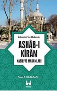 İstanbul'da Bulunan Ashab-ı Kiram Kabir ve Makamları - Cafer E. Babadağlı - Sarayburnu Kitaplığı İstanbul'da Bulunan Ashab-ı Kiram Kabir ve Makamları - Cafer E. Babadağlı - Sarayburnu Kitaplığı