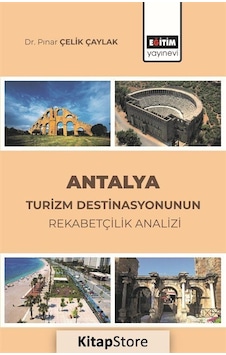 Antalya Turizm Destinasyonunun Rekabetçilik Analizi - Pınar Çelik Çaylak - Eğitim Yayınevi Antalya Turizm Destinasyonunun Rekabetçilik Analizi - Pınar Çelik Çaylak - Eğitim Yayınevi