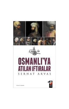 Osmanlı'Ya Atılan Iftiralar Osmanlı'Ya Atılan Iftiralar