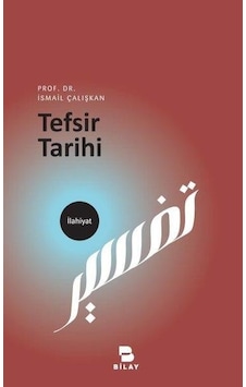 Tefsir Tarihi - İsmail Çalışkan - Bilay Tefsir Tarihi - İsmail Çalışkan - Bilay
