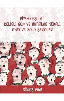 Piyano Eşlikli Belirli Gün ve Haf. Temalı Koro ve Solo Şarkılar Piyano Eşlikli Belirli Gün ve Haf. Temalı Koro ve Solo Şarkılar