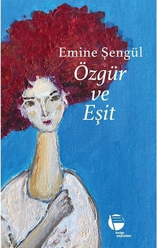 Özgür Ve Eşit / Emine Şengül Özgür Ve Eşit / Emine Şengül