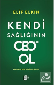 Kendi Sağlığının Ceo'su Ol & Hastalıkları Değil Sağlığınızı Yö... Kendi Sağlığının Ceo'su Ol & Hastalıkları Değil Sağlığınızı Yö...