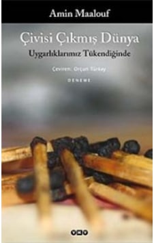Çivisi Çıkmış Dünya & Uygarlıklarımız Tükendiğinde Amin Maalou 9789750816185 Çivisi Çıkmış Dünya & Uygarlıklarımız Tükendiğinde Amin Maalou 9789750816185