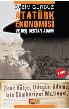 Atatürk Ekonomisi ve Beş Destan Adam - Cazim Gürbüz - Asya Şafak Yayınları
