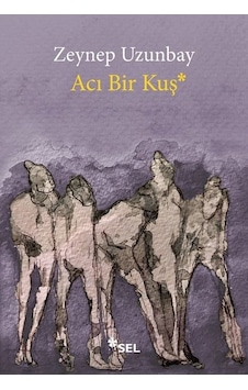 Acı Bir Kuş - Zeynep Uzunbay - Sel Yayıncılık