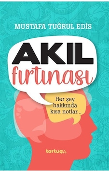 Akıl Fırtınası - Her Şey Hakkında Kısa Notlar - M. Tuğrul Edis - Tortuga Akıl Fırtınası - Her Şey Hakkında Kısa Notlar - M. Tuğrul Edis - Tortuga