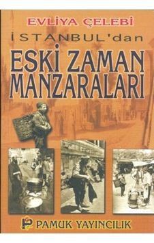 İstanbul'dan Eski Zaman Manzaraları (Kültür-001) - Evliya Çelebi - Pamuk Yayıncılık İstanbul'dan Eski Zaman Manzaraları (Kültür-001) - Evliya Çelebi - Pamuk Yayıncılık