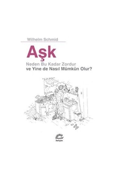 Aşk - Neden Bu Kadar Zordur Ve Yine De Nasıl Mümkün Olur? - Wilhelm Schmid - İletişim Yayınları Aşk - Neden Bu Kadar Zordur Ve Yine De Nasıl Mümkün Olur? - Wilhelm Schmid - İletişim Yayınları