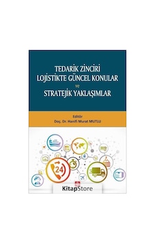 Tedarik Zinciri Lojistikte Güncel Konular ve Stratejik Yaklaşı...