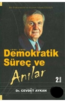 Demokratik Süreç Ve Anılar 1946-2000 Bir Psikiyatrist Ve Siyaset Adamı Gözüyle Demokratik Süreç Ve Anılar 1946-2000 Bir Psikiyatrist Ve Siyaset Adamı Gözüyle
