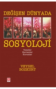 Değişen Dünyada Sosyoloji Veysel Bozkurt Ekin Değişen Dünyada Sosyoloji Veysel Bozkurt Ekin