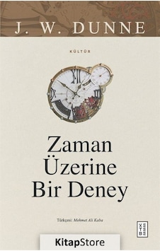 Zaman Üzerine Bir Deney - J.W. Dunne - Ketebe Zaman Üzerine Bir Deney - J.W. Dunne - Ketebe