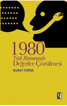 1980 Türk Romanında Değerler Çözülmesi - Murat Turna - İz Yayıncılık