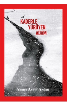 Kaderle Yürüyen Adam / Ahmet Aykut Arslan Kaderle Yürüyen Adam / Ahmet Aykut Arslan