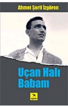 Uçan Halı Babam - Ahmet Şerif İzgören - İzgören Uçan Halı Babam - Ahmet Şerif İzgören - İzgören