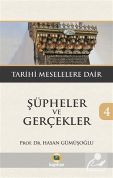 Şüpheler Ve Gerçekler 4 / Tarihi Meselelere Dair / Hasan Gümüş... Şüpheler Ve Gerçekler 4 / Tarihi Meselelere Dair / Hasan Gümüş...