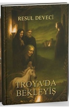 Troya'da Bekleyiş / Resul Deveci
