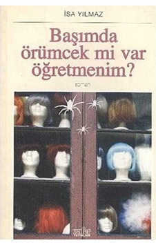 Başımda Örümcek Mi Var Öğretmenim - İsa Yılmaz