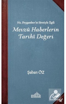 Hz. Peygamberin Siretiyle İlgili Mevzu Haberlerin Tarihi Değeri - Şaban Özdemir - Endülüs Hz. Peygamberin Siretiyle İlgili Mevzu Haberlerin Tarihi Değeri - Şaban Özdemir - Endülüs