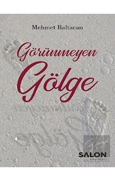 Görünmeyen Gölge - Mehmet Baltacan - Salon Yayınları Görünmeyen Gölge - Mehmet Baltacan - Salon Yayınları