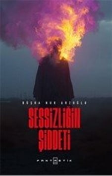 Sessizliğin Şiddeti / Büşra Nur Arzoğlu Sessizliğin Şiddeti / Büşra Nur Arzoğlu