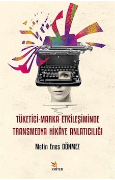 Tüketici-marka Etkileşiminde Transmedya Hikaye Anlatıcılığı / ... Tüketici-marka Etkileşiminde Transmedya Hikaye Anlatıcılığı / ...