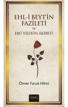 Ehl-i Beyt'in Fazileti ve Ebü Talib'in Akibeti - Ömer Faruk Hilmi - Misvak Neşriyat Yayınları