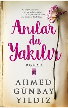 Anılar Da Yakılır Ahmed Günbay Yıldız Anılar Da Yakılır Ahmed Günbay Yıldız