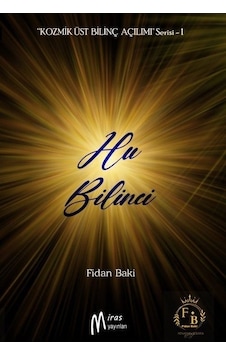 Hu Bilinci - Kozmik Üst Bilinç Açılımı Serisi 1 - Fidan Baki - Miras Yayınları Hu Bilinci - Kozmik Üst Bilinç Açılımı Serisi 1 - Fidan Baki - Miras Yayınları