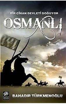 Osmanlı-Bir Cihan Devleti Doğuyor - Bahadır Türkmenoğlu - Egemen Yayınları