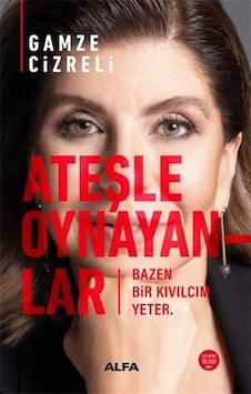 Ateşle Oynayanlar - Gamze Cizreli - Alfa Yayıncılık Ateşle Oynayanlar - Gamze Cizreli - Alfa Yayıncılık