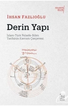 Derin Yapı / Islam-Türk Felsefe-Bilim Tarihinin Kavram Çerçeve... 9786258486353 Derin Yapı / Islam-Türk Felsefe-Bilim Tarihinin Kavram Çerçeve... 9786258486353