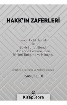 Hakk'ın Zaferleri: İsmail Hakkı İzmirli ile Şeyh Saffet Efendi Arasında Cereyan Eden Bir İlmi Tartış  - İlyas Çelebi  - Ensar Neşriyat