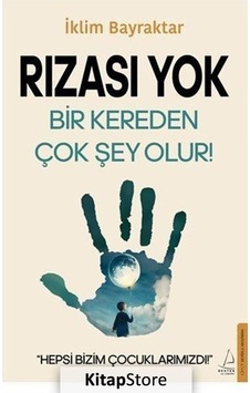 Rızası Yok - Bir Kereden Çok Şey Olur! - A.İklim Bayraktar - Destek Yayınları