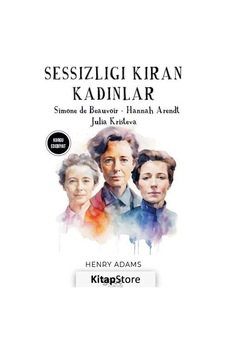 Sessizliği Kıran Kadınlar - Simone De Beauvoir - Hannah Arendt - Julia Kristeva - Henry Adams - Gece Kitaplığı Sessizliği Kıran Kadınlar - Simone De Beauvoir - Hannah Arendt - Julia Kristeva - Henry Adams - Gece Kitaplığı