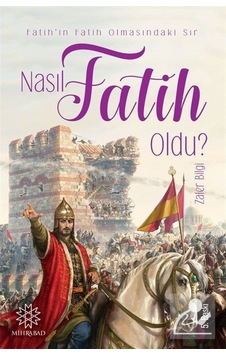 Nasıl Fatih Oldu? / Zafer Bilgi 9786056667824 Nasıl Fatih Oldu? / Zafer Bilgi 9786056667824