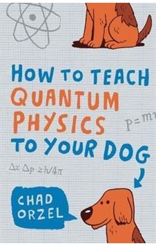 How To Teach Quantum Physics To Your Dog 9781851687794 How To Teach Quantum Physics To Your Dog 9781851687794