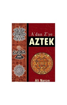 A'dan Z'ye Aztek - Ali Narçın İlk Baskı 2012 A'dan Z'ye Aztek - Ali Narçın İlk Baskı 2012