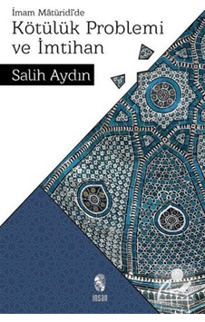 İmam Matüridi'de Kötülük Problemi ve İmtihan - Salih Aydın - İnsan Yayınları İmam Matüridi'de Kötülük Problemi ve İmtihan - Salih Aydın - İnsan Yayınları