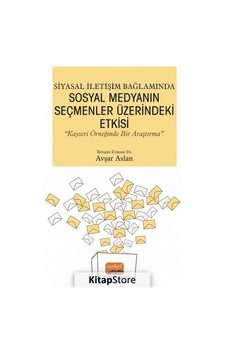 Siyasal İletişim Bağlamında Sosyal Medyanın Seçmenler Üzerindeki Etkisi - Kayseri Örneğinde Bir Araş - Avşar Aslan - Nobel Bilimsel Eserler Siyasal İletişim Bağlamında Sosyal Medyanın Seçmenler Üzerindeki Etkisi - Kayseri Örneğinde Bir Araş - Avşar Aslan - Nobel Bilimsel Eserler