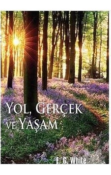Yol Gerçek Ve Yaşam - Ellen G. White