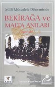 Milli Mücadele Döneminde Bekirağa ve Malta Anıları / Mehmet Ak... Milli Mücadele Döneminde Bekirağa ve Malta Anıları / Mehmet Ak...