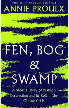 Fen, Bog and Swamp A Short History of Peatland Destruction and Its Role in the Climate Crisis-Annie Proulx