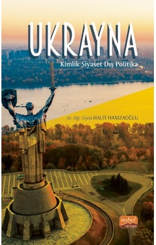 Ukrayna: Kimlik Siyaset Dış Politika - Halit Hamzaoğlu - Nobel Bilimsel Eserler Ukrayna: Kimlik Siyaset Dış Politika - Halit Hamzaoğlu - Nobel Bilimsel Eserler