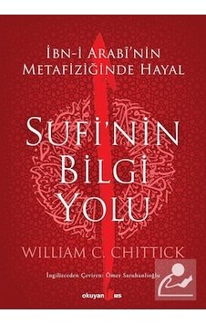 Sufi'nin Bilgi Yolu / William C. Chittick Sufi'nin Bilgi Yolu / William C. Chittick