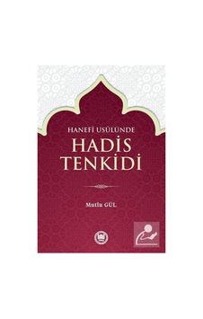 Hanefi Usulünde Hadis Tenkidi - Mutlu Gül - M. Ü. İlahiyat Fakültesi Vakfı Yayı