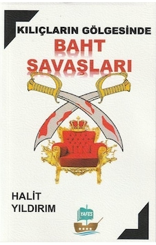 Kılıçların Gölgesinde Baht Savaşları - Halit Yıldırım - Yafes Yayınları Kılıçların Gölgesinde Baht Savaşları - Halit Yıldırım - Yafes Yayınları